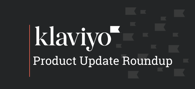 Klaviyo Product Update Roundup banner - SmartBug Media
