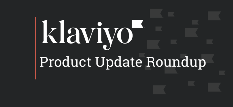 Klaviyo Product Update Roundup banner