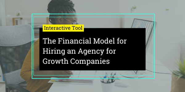 The Financial Model for  Hiring an Agency for  Growth Companies thumbnail