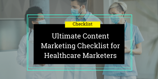 Ultimate Content Marketing Checklist for Healthcare Marketers
